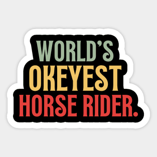 Worlds Okayest Horse Rider Sticker